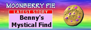 Welcome to Moonberry Pie, click here for a brief introduction with links to the stories Moonberry Pie