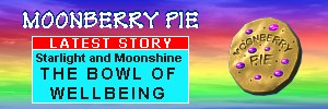 Welcome to Moonberry Pie, click here for a brief introduction with links to the stories Moonberry Pie