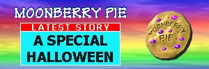 Welcome to Moonberry Pie, click here for a brief introduction with links to the stories Moonberry Pie